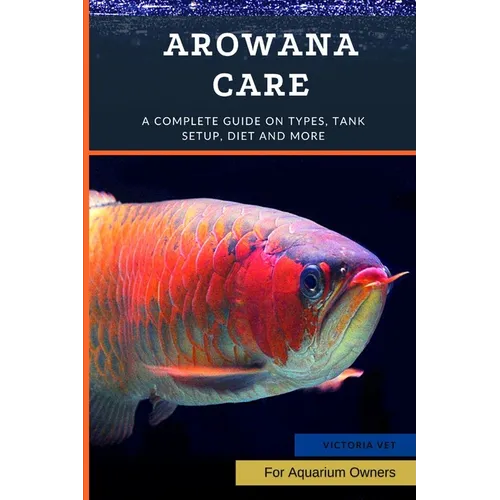 Arowana Care: A Complete Guide on Types, Tank Setup, Diet and More