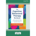 The Cognitive Behavioral Therapy Workbook: Evidence-Based CBT Skills to Help You Manage Stress, Anxiety, Depression, and More (16pt Large Print Editio
