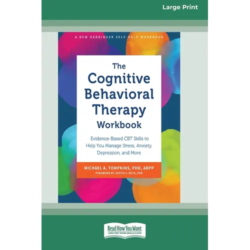 The Cognitive Behavioral Therapy Workbook: Evidence-Based CBT Skills to Help You Manage Stress, Anxiety, Depression, and More (16pt Large Print Editio