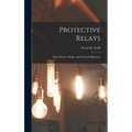 Protective Relays: Their Theory, Design, and Practical Operation