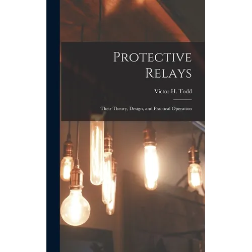 Protective Relays: Their Theory, Design, and Practical Operation