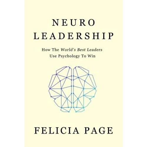 NeuroLeadership: How The World's Best Leaders Use Psychology To Win
