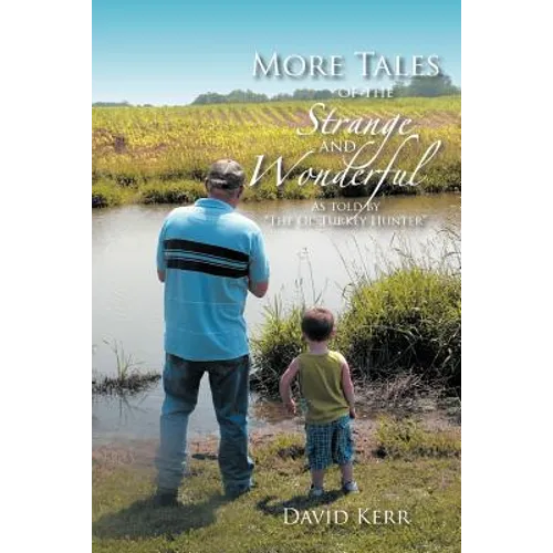 More Tales of the Strange and Wonderful: As told by "The Ol' Turkey Hunter"