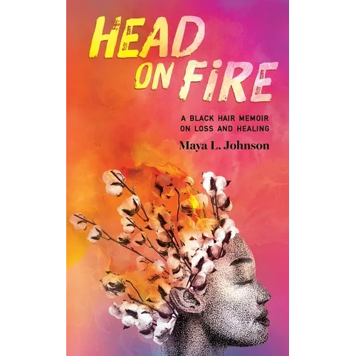 Head on Fire: A Black Hair Memoir on Loss and Healing