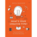 What's Your Creative Type?: Harness the Power of Your Artistic Personality