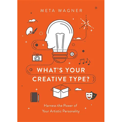 What's Your Creative Type?: Harness the Power of Your Artistic Personality