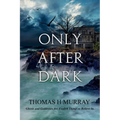 Only After Dark: One Man's Descent Into Obsession and Madness