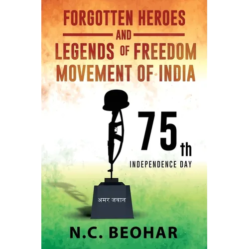 Forgotten Heroes and Legends of Freedom Movement of India