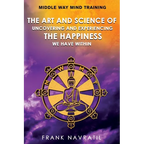 Middle Way Mind Training: The Art and Science of Uncovering and Experiencing the Happiness We have Within - Paperback