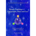 The Miracle Teachings of Compassion, Peace and Love: With Commentary on A Course in Miracles