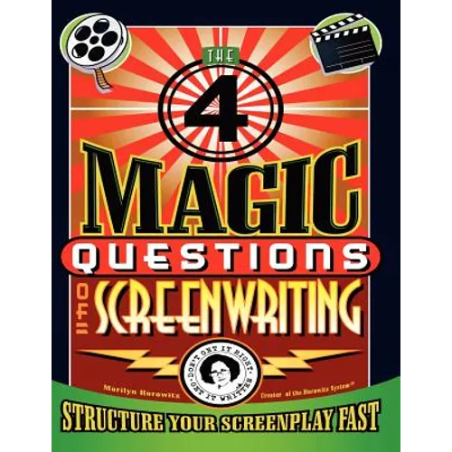 The 4 Magic Questions of Screenwriting: 4 simple questions that work like magic