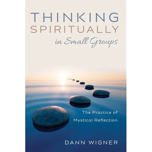 Thinking Spiritually in Small Groups: The Practice of Mystical Reflection