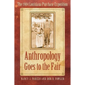 Anthropology Goes to the Fair: The 1904 Louisiana Purchase Exposition