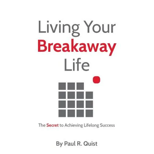 Living Your Breakaway Life: The Secret to Achieving Lifelong Success