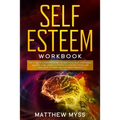 Self Esteem Workbook: The Ultimate Guided Program for Practicing Self-Confidence and Self-Care. Guided Activities to Stop Self-Doubt and Ins