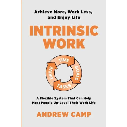 Intrinsic Work: A Flexible System That Can Help Most People Up-Level Their Work Life