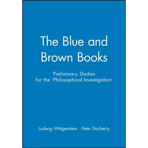 The Blue and Brown Books: Preliminary Studies for the 'Philosophical Investigation'