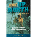 Fishing Up North: Stories of Luck and Loss in Alaskan Waters