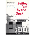 Selling 'em by the Sack: White Castle and the Creation of American Food