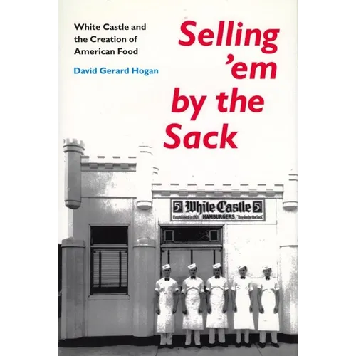 Selling 'em by the Sack: White Castle and the Creation of American Food