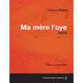 Ma Mere L'Oye - A Score for Solo Piano (1912)
