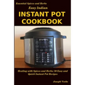 Easy Indian Instant Pot Cookbook: Healing with Spices and Herbs: 50 Quick and Easy Instant Pot Recipes