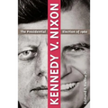 Kennedy V. Nixon: The Presidential Election of 1960