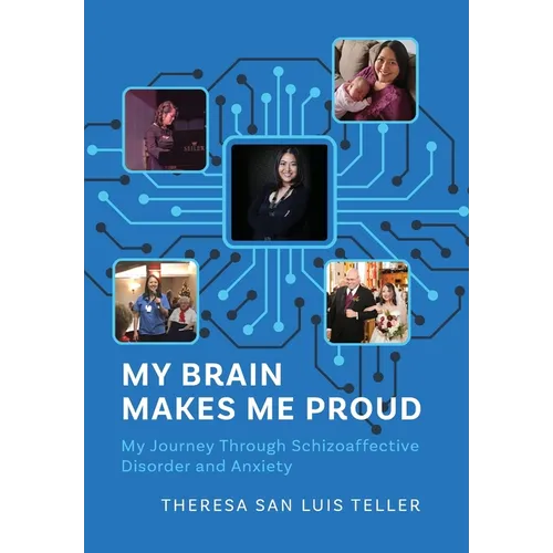 My Brain Makes Me Proud: My Journey Through Schizoaffective Disorder and Anxiety