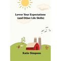 Lower Your Expectations (and Other Life Skills)