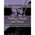 Turkeys, Ducks and Geese: How To Raise Turkeys Book 6
