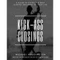 Kick-Ass Closings: A Guide to Giving the Best Closing Argument of Your Life