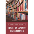 A Practical Guide to Library of Congress Classification