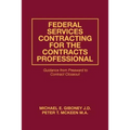 Federal Services Contracting for the Contracts Professional: Guidance from Preaward to Contract Closeout