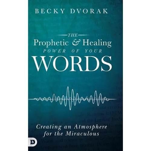 The Prophetic and Healing Power of Your Words