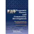 Economic Theory and Community Development: Why putting community first is essential to our survival