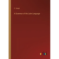 A Grammar of the Latin Language