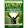 Money Answers All Things: Now revealed my theological, scientific, systematic and methodical approach to financial prosperity.