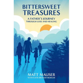 Bittersweet Treasures: A Father's Journey Through Loss & Healing