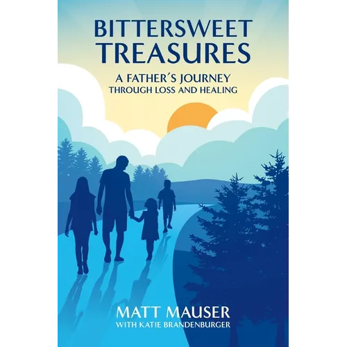 Bittersweet Treasures: A Father's Journey Through Loss & Healing