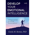Develop Your Emotional Intelligence: Techniques and Tools for Achieving Personal Fulfillment