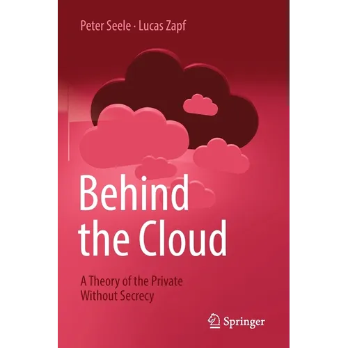 Behind the Cloud: A Theory of the Private Without Secrecy