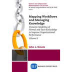 Mapping Workflows and Managing Knowledge: Dynamic Modeling of Formal and Tacit Knowledge to Improve Organizational Performance, Volume II - Paperback