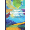 Your Creativity Sprint: The Five-Week Challenge to Better Insights