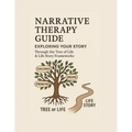 Narrative Therapy Guide: Exploring Your Story Through the Tree of Life & Life Story Frameworks