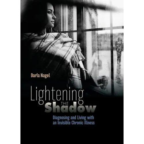 Lightening the Shadow: Diagnosing and Living with an Invisible Chronic Illness