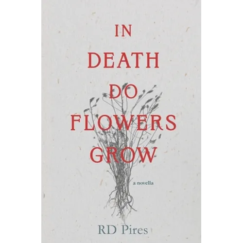 In Death Do Flowers Grow: a novella