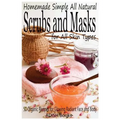 Scrubs and Masks: Make Healthy, Quick and Easy Recipes for Face and Body Exfoliating Scrubs with Nourishing Facial Masks for Different Skin Types