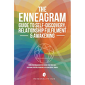 The Enneagram Guide To Self-Discovery, Relationship Fulfilment & Awakening: Using The Enneagram For Finding Your True Self, Deepening Your Relationshi