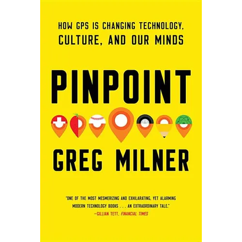 Pinpoint: How GPS Is Changing Technology, Culture, and Our Minds