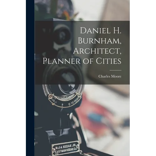 Daniel H. Burnham, Architect, Planner of Cities